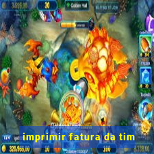 imprimir fatura da tim